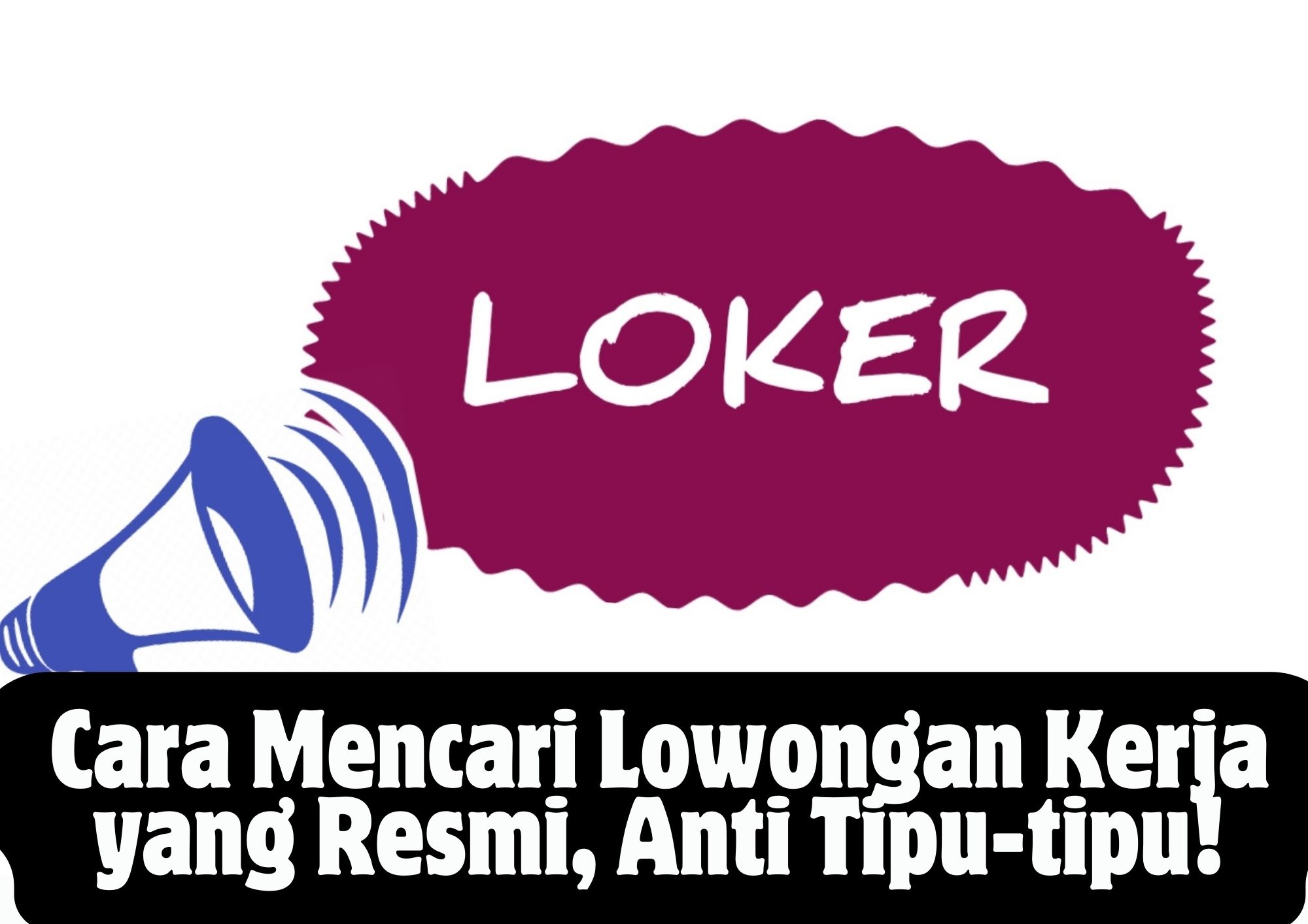 Cara Mencari Lowongan Kerja yang Resmi, Anti Tipu-tipu! Cara Mencari Lowongan Kerja yang Resmi, Anti Tipu-tipu!