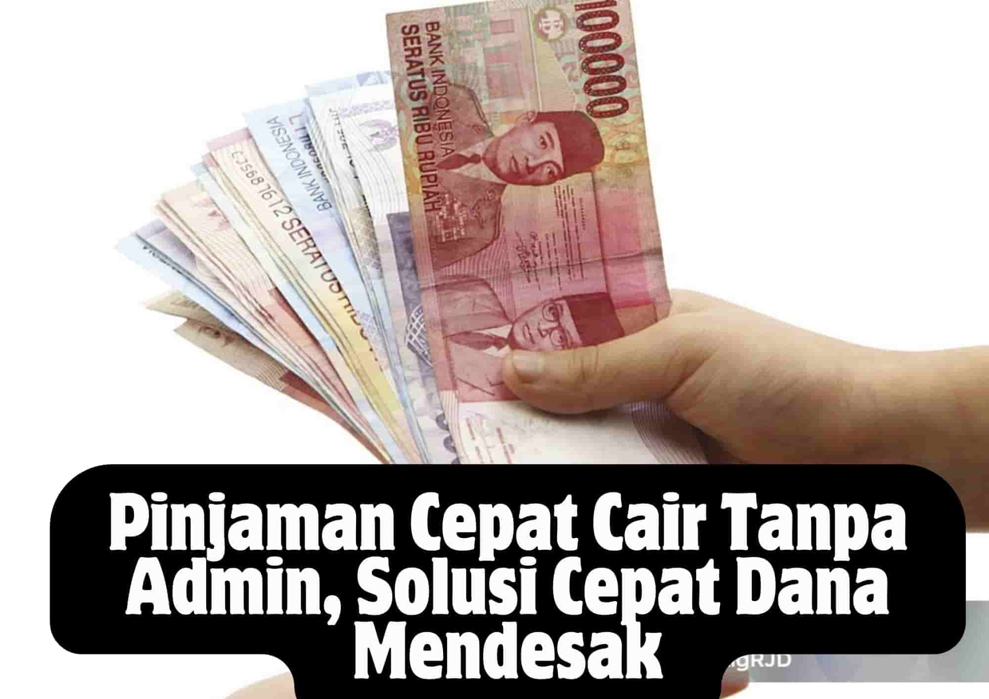 Pinjaman Cepat Cair Tanpa Admin, Solusi Cepat Dana Mendesak Pinjaman Cepat Cair Tanpa Admin, Solusi Cepat Dana Mendesak